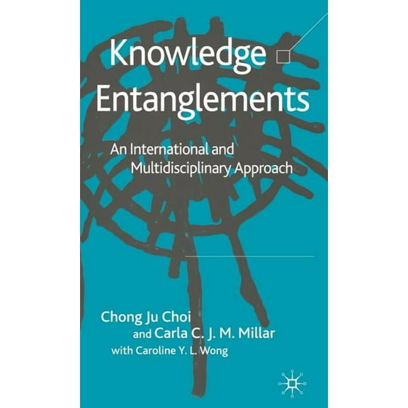 Knowledge Entanglements: An International and Multidisciplinary Approach, (Hardcover)