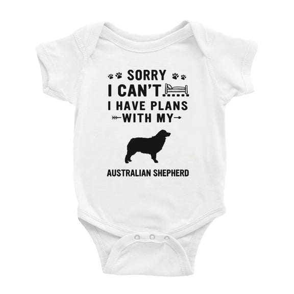 Sorry I Can't I Have Plans With My Australian Shepherd Love Pet Dog Funny Baby Bodysuit (White, 18-24 Months)