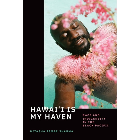 Hawai'i Is My Haven: Race and Indigeneity in the Black Pacific, (Paperback)