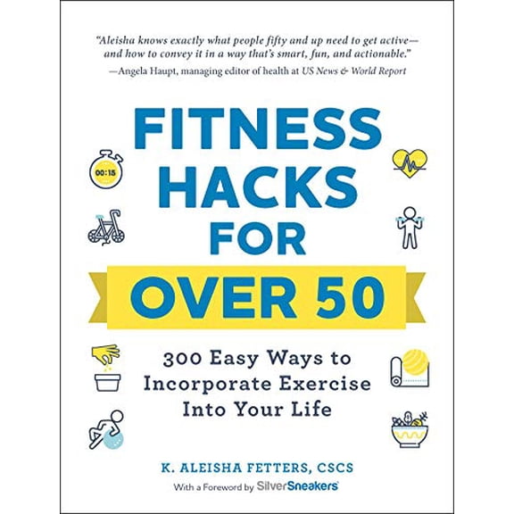 Pre-Owned Fitness Hacks for Over 50: 300 Easy Ways to Incorporate Exercise Into Your Life (Paperback) 150721278X 9781507212783