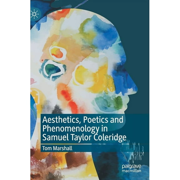 Aesthetics, Poetics and Phenomenology in Samuel Taylor Coleridge, (Hardcover)