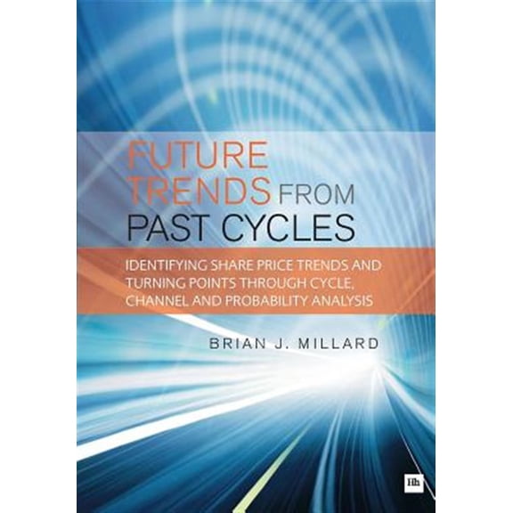 Pre-Owned Future Trends from Past Cycles: Identifying Share Price Trends and Turning Points Through Cycle, Channel and Probability Analysis (Paperback)