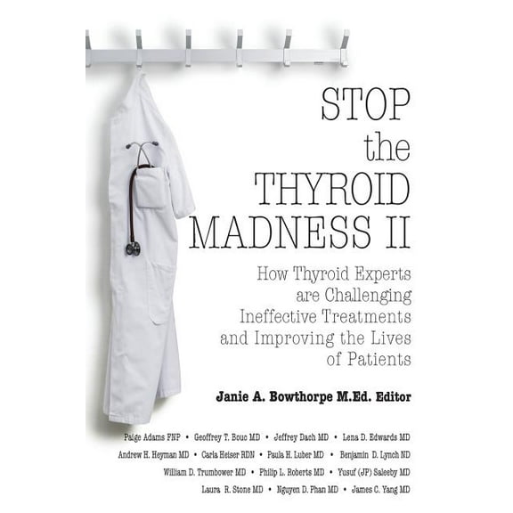 Stop the Thyroid Madness II: How Thyroid Experts Are Challenging Ineffective Treatments and Improving the Lives of Patients, (Paperback)