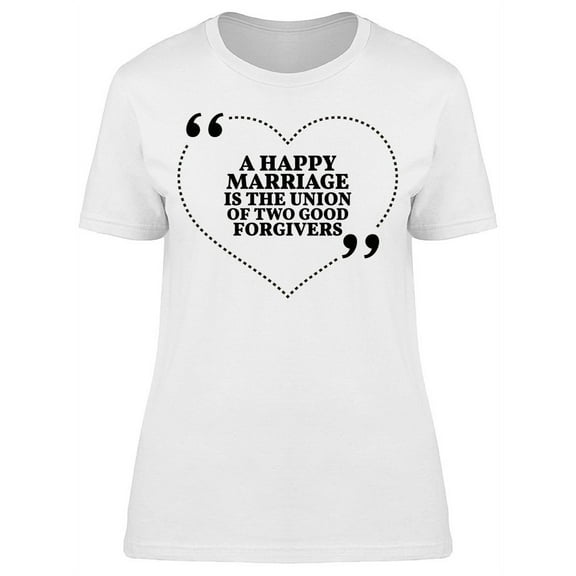 A Happy Marriage Good Forgivers T-Shirt Women -Image by Shutterstock, Female Small
