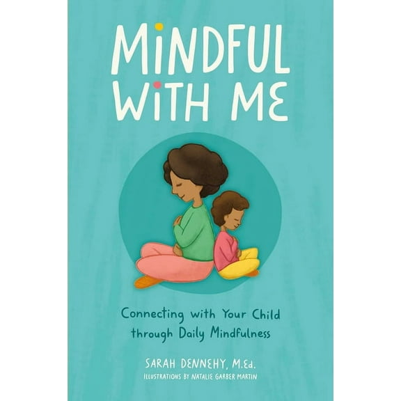 Mindful with Me: Connecting with Your Child Through Daily Mindfulness, (Paperback)