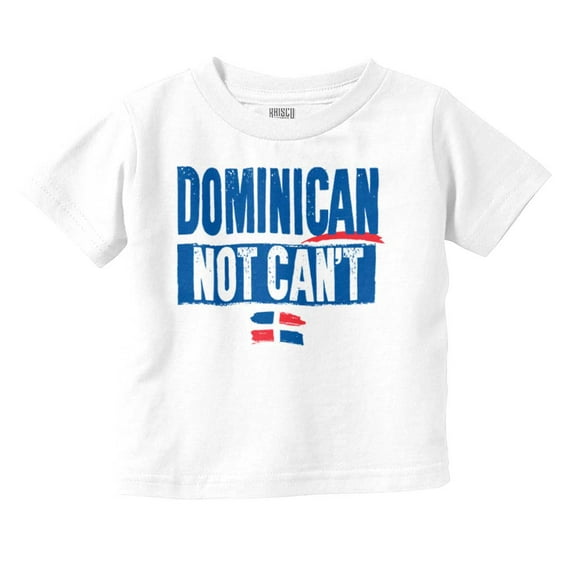 Dominican Not Can't DR Heritage Pride Toddler Boy Girl T Shirt Infant Toddler Brisco Brands 6M