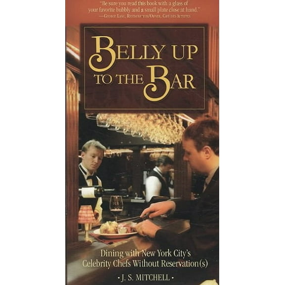 Belly Up to the Bar: Dining with New York City's Celebrity Chefs Without Reservation(s) (Paperback)