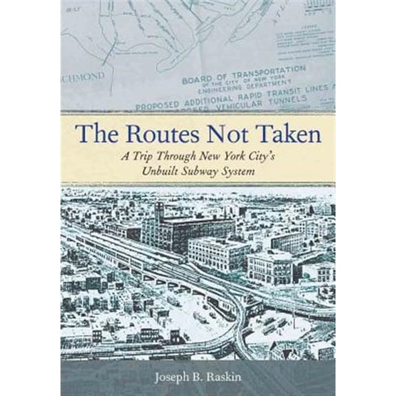 Pre-Owned The Routes Not Taken: A Trip Through New York City's Unbuilt Subway System (Paperback) 0823267407 9780823267408