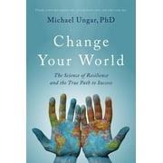 Change Your World: The Science of Resilience and the True Path to Success (Paperback)