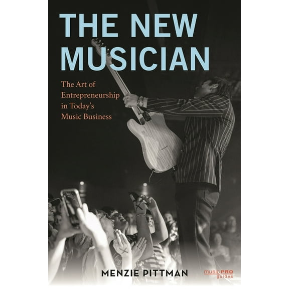 Music Pro Guides New Musician: The Art of Entrepreneurship in Today's Music Business, (Paperback)