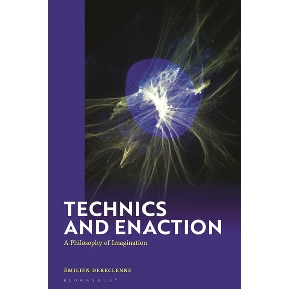 Technics and Enaction: A Philosophy of Imagination, (Hardcover)