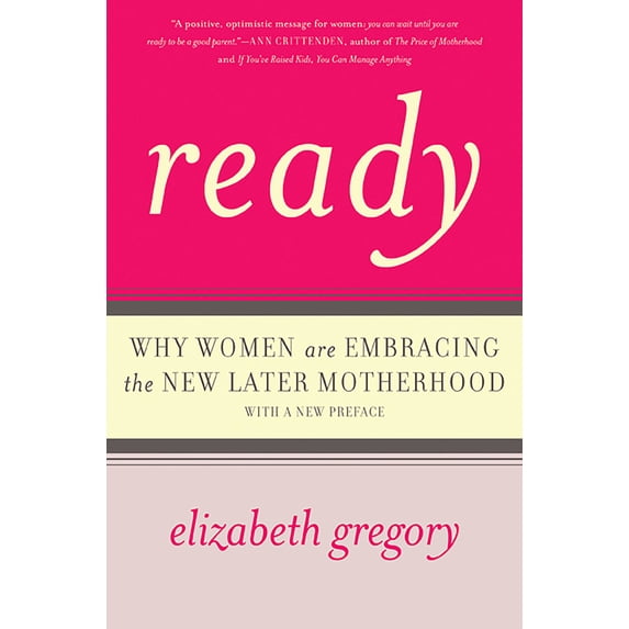 Pre-Owned Ready: Why Women Are Embracing the New Later Motherhood (Paperback) 0465031587 9780465031580