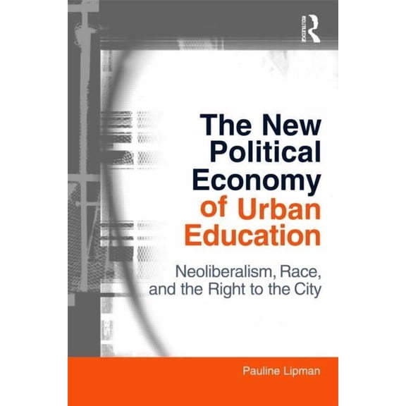 Critical Social Thought The New Political Economy of Urban Education: Neoliberalism, Race, and the Right to the City, (Paperback)