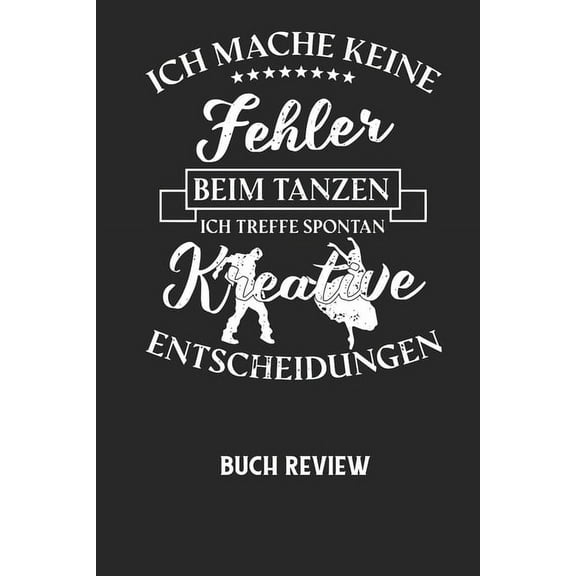ICH MACHE KEINE FEHLER BEIM TANZEN ICH TREFFE SPONTAN KREATIVE ENTSCHEIDUNGEN - Buch Review: Arbeitsbuch, um deine Lieblingsbücher zu bewerten und dauerhaft festzuhalten! (Paperback)