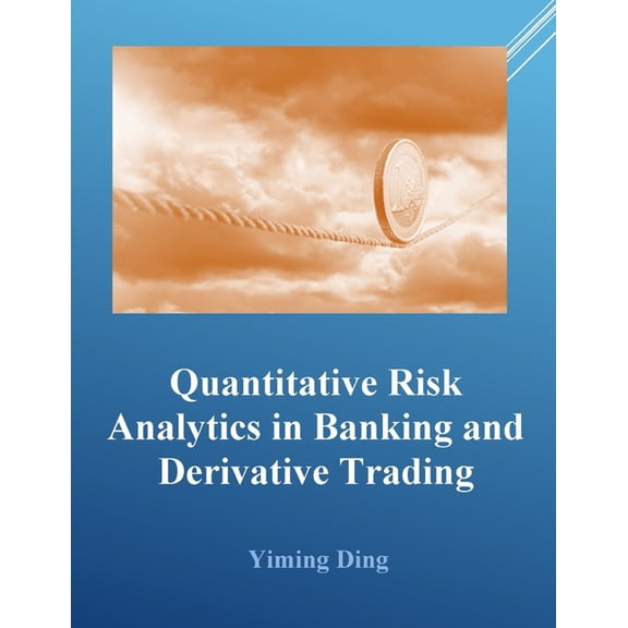 Quantitative Risk Analytics in Banking and Derivative Trading, (Paperback)