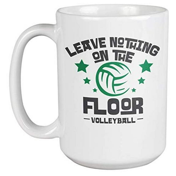 Leave Nothing On The Floor. Volleyball. Passionate Coffee & Tea Gift Mug For Spiker, Player, Athlete, Coach, Captain, Brother, Sister, Friend, Bestfriend, Sport Lovers, Men And Women (15oz)