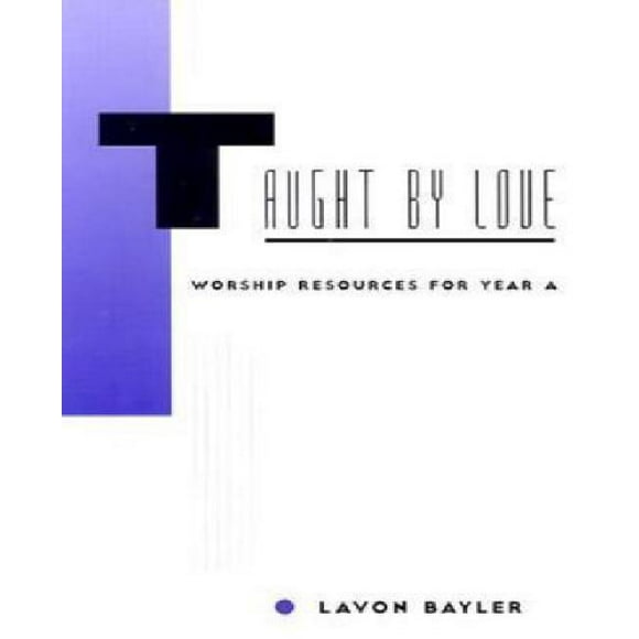 Taught by Love: Worship Resources for Year A