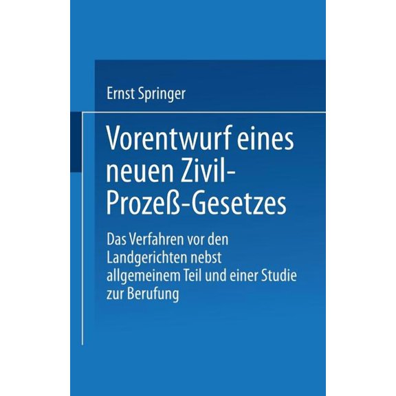 Vorentwurf Eines Neuen Zivil-Prozeß-Gesetzes: Das Verfahren VOR Den Landgerichten Nebst Allgemeinem Teil Und Einer Studi, (Paperback)