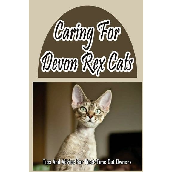 Caring For Devon Rex Cats: Tips And Advice For First-Time Cat Owners: Things You Didn'T Know About The Devon Rex, (Paperback)