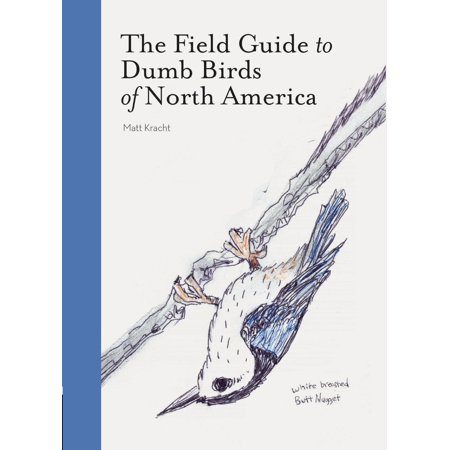 Lover Of Birds The Field Guide to Dumb Birds of North America (Bird Books, Books for Bird Lovers, Humor Books) ()