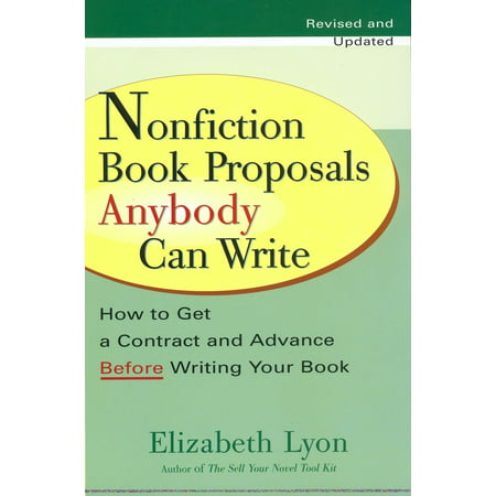 Nonfiction Book Proposals Anybody Can Write : How to Get a Contract and Advance Before Writing Your Book, Revised and (Best Way To Write A Business Proposal)