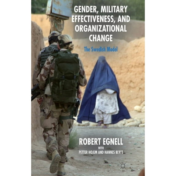 Gender, Military Effectiveness, and Organizational Change: The Swedish Model, (Paperback)