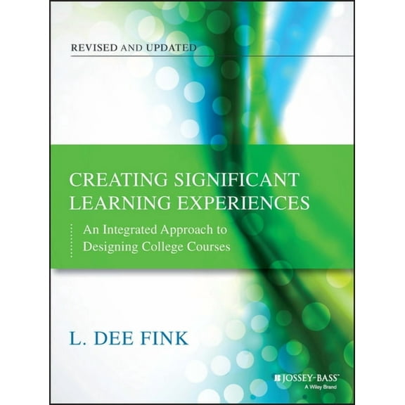 Jossey-Bass Higher and Adult Education Creating Significant Learning Experiences: An Integrated Approach to Designing College Courses, (Paperback)