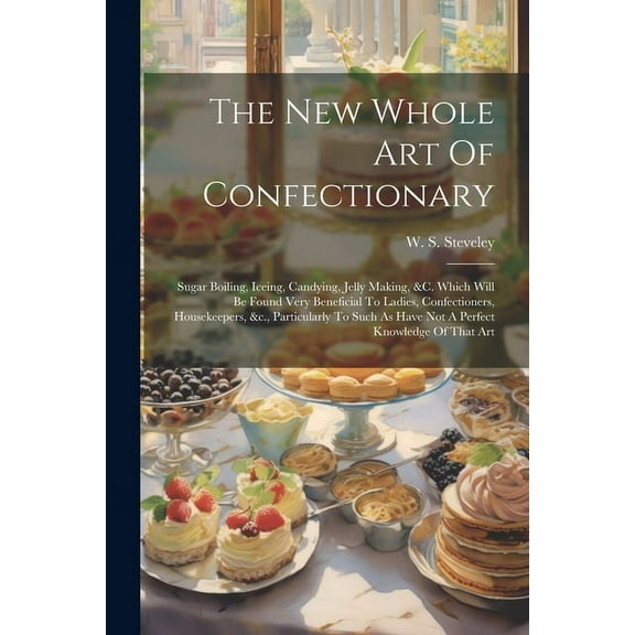 The New Whole Art Of Confectionary (Paperback)