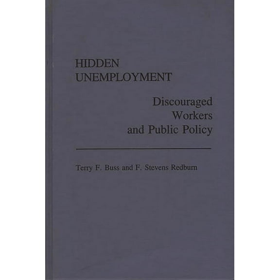 Hidden Unemployment: Discouraged Workers and Public Policy, (Hardcover)