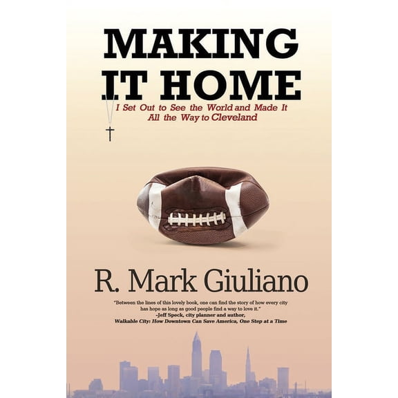 Making It Home: I Set Out to See the World and Made It All the Way to Cleveland, (Paperback)