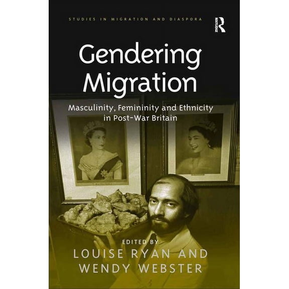 Studies in Migration and Diaspora Gendering Migration: Masculinity, Femininity and Ethnicity in Post-War Britain, (Hardcover)