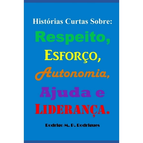 HistÃ³rias Curtas Sobre: Respeito, EsforÃ§o, Autonomia, Ajuda e LideranÃ§a., (Paperback)