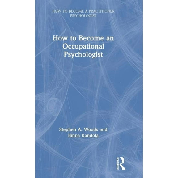How to Become a Practitioner Psychologis How to Become an Occupational Psychologist, (Hardcover)