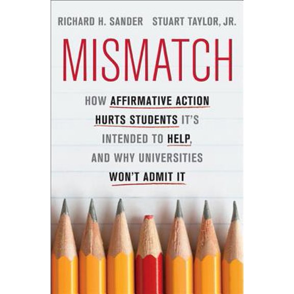 Pre-Owned Mismatch: How Affirmative Action Hurts Students It's Intended to Help, and Why Universities Won't Admit It (Hardcover) 0465029965 9780465029969
