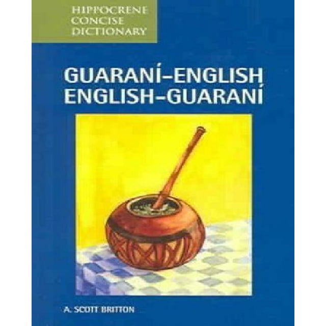 Guarani-Anglais/anglais-Guarani Dictionnaire Concis par Britton, A. Scott