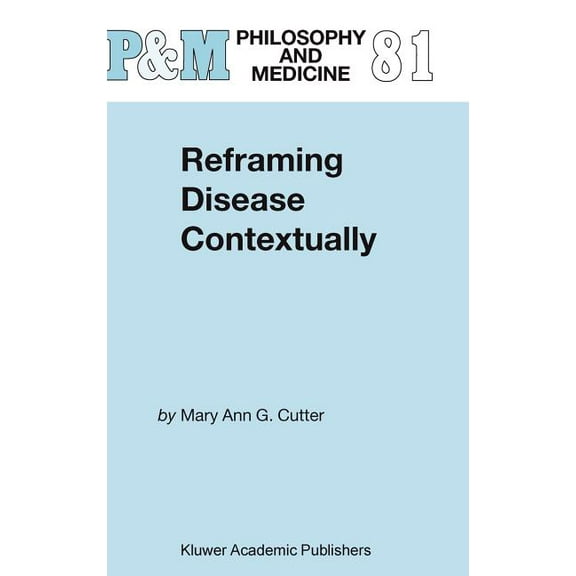 Philosophy and Medicine Reframing Disease Contextually, Book 81, (Hardcover)
