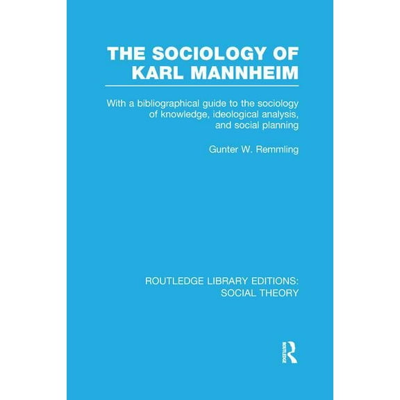 Routledge Library Editions: Social Theor The Sociology of Karl Mannheim (RLE Social Theory): With a Bibliographical Guide to the Sociology of Knowledge, Ideologi, (Paperback)