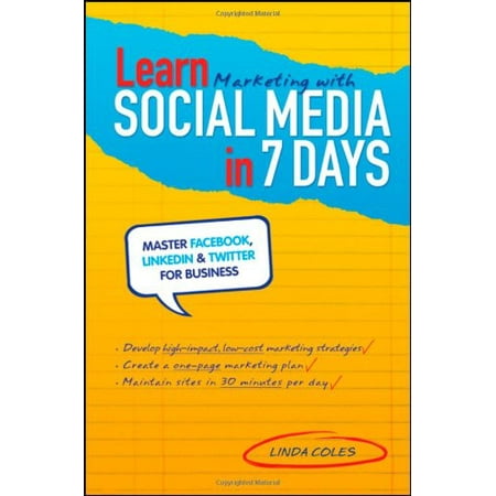 Learn Marketing with Social Media in 7 Days: Master Facebook LinkedIn and Twitter for Business Pre-Owned Paperback 0730377660 9780730377665 Linda Coles