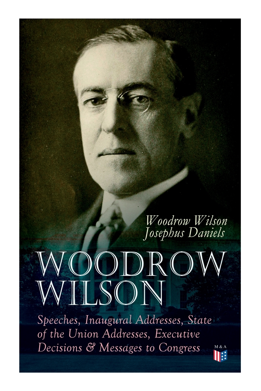 Woodrow Wilson Speeches, Inaugural Addresses, State of the Union Addresses, Executive Decisions