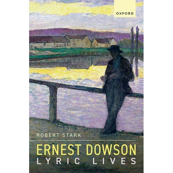 Ernest Dowson: Lyric Lives, (Hardcover)