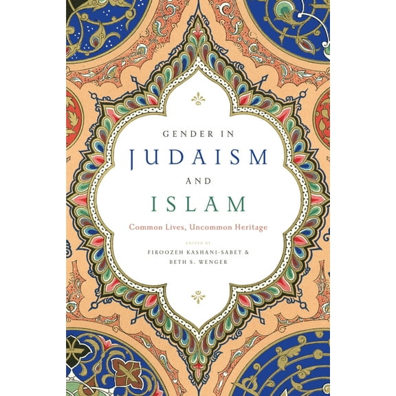 Gender in Judaism and Islam: Common Lives, Uncommon Heritage, (Paperback)