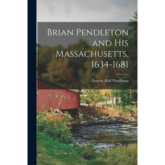 Brian Pendleton and his Massachusetts, 1634-1681, (Paperback)