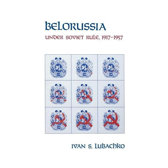 Belorussia: Under Soviet Rule, 1917-1957, (Paperback)