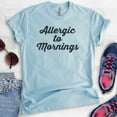 thumbnail image 2 of Allergic To Mornings T-shirt, Unisex Women's Men's Shirt, Funny Lazy T-shirt, Tired Shirt, Heather Light Blue, XX-Large, 2 of 6