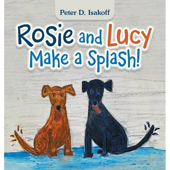 Rosie and Lucy Make a Splash!, (Hardcover)