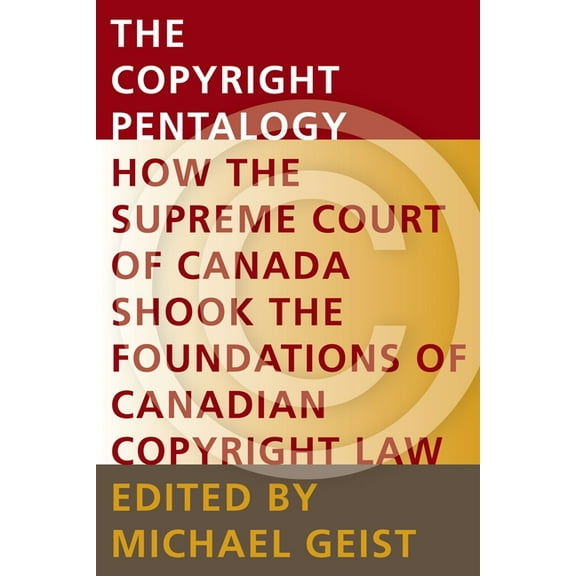 Law, Technology, and Media The Copyright Pentalogy: How the Supreme Court of Canada Shook the Foundations of Canadian Copyright Law, (Paperback)