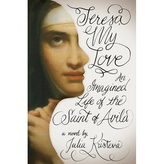 Teresa, My Love: An Imagined Life of the Saint of Avila, (Hardcover)