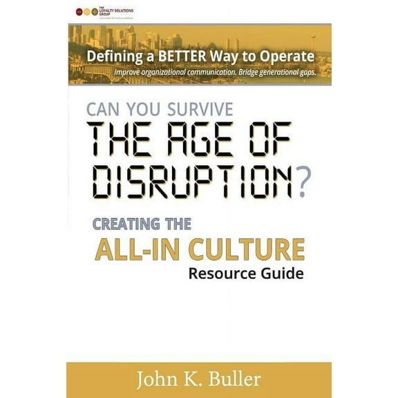 Can You Survive the Age of Disruption?: Creating the All-in Culture (Paperback) by John K Buller