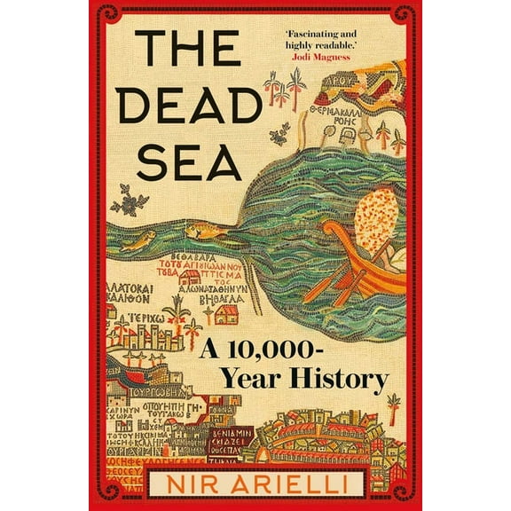 The Dead Sea: A 10,000-Year History, (Hardcover)