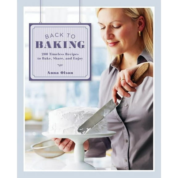 Back to Baking: 200 Timeless Recipes to Bake, Share and Enjoy, (Hardcover)